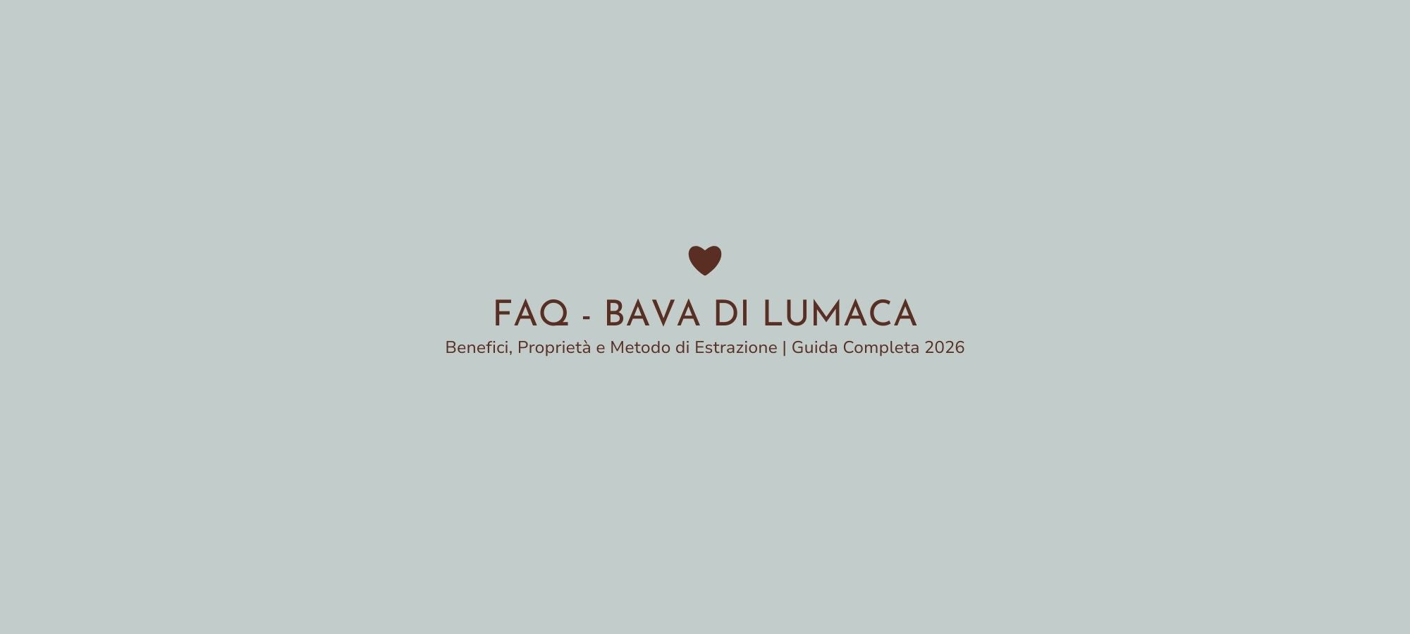 F.A.Q. Bava di Lumaca: Benefici, Proprietà Scientifiche e Metodo di Estrazione (Guida Completa 2026)